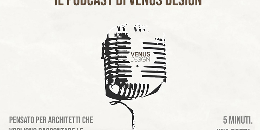 PASSO E CHIUDO – IL PODCAST DI VENUS DESIGN